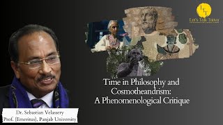 Time in Philosophy and Cosmotheandrism A Phenomenological Critique  Prof Sebastian Velassery [upl. by Myranda]