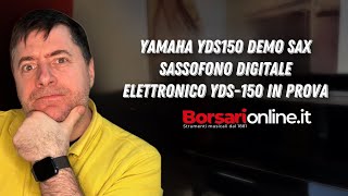 YAMAHA YDS150 DEMO SAX SASSOFONO DIGITALE ELETTRONICO YDS150 IN PROVA [upl. by Aisyat]