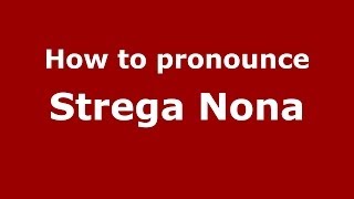 How to pronounce Strega Nona ItalianItaly  PronounceNamescom [upl. by Kalil]