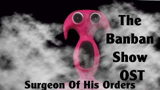 The Banban Show Season 1 OST Surgeon Of His Orders [upl. by Novert227]