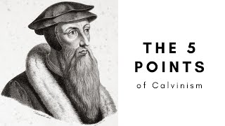 The 5 Points of Calvinism EXPLAINED TULIP [upl. by Hance]