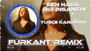 TUĞÇE KANDEMİR  SEN NASIL BİR İNSANSIN MÜSLÜM ÖZBAY amp FURKANT REMİX [upl. by Britt988]