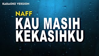 Naff – Kau Masih Kekasihku Karaoke Version [upl. by Hortensa]