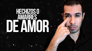 HECHIZOS O AMARRES DE AMOR ¿FUNCIONAN [upl. by Adoc439]