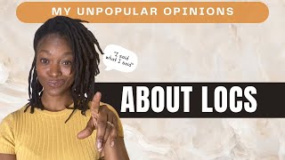 My Unpopular Opinions About Locs  Dreadlock Talk [upl. by Noved464]