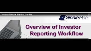 Ginnie Mae Overview of Investor Reporting Workflow [upl. by Ainav226]