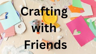 Crafting with Friends [upl. by Brinson77]