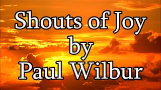 Shouts of Joy  Paul Wilbur Lyrics [upl. by Vezza]