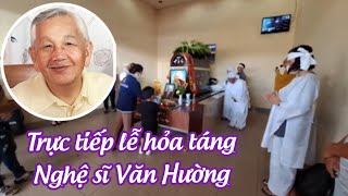 Lễ hỏa táng quotVua vọng cổ hàiquot  Nghệ sĩ Văn Hường tại nghĩa trang Phúc An Viên [upl. by Aloke]