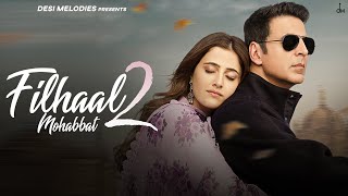 Filhaal2 Mohabbat  Akshay Kumar Ft Nupur Sanon  Ammy Virk  BPraak  Jaani  Arvindr Khaira [upl. by Ahtenak266]