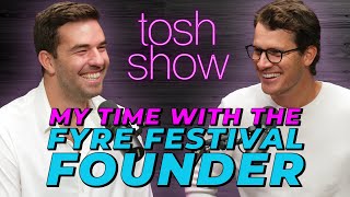 My Time With The Fyre Festival Founder  Billy McFarland  Tosh Show [upl. by Farrica263]