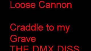 Loose Cannon  From The Craddle To My Grave DMX DISS [upl. by Llain]