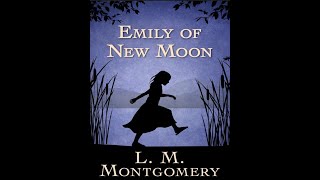 Emily of New Moon by Lucy Maud Montgomery  Audiobook [upl. by Ybeloc632]