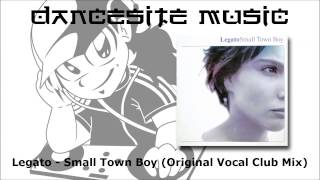 Legato  Small Town Boy Original Vocal Club Mix [upl. by Bilat]