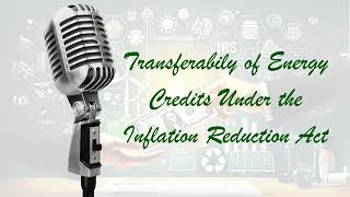 Transferability of Energy Credits Under the Inflation Reduction Act [upl. by Kenny]