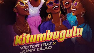 Kitumbugulu Victor Ruz ft John Blaq Official Audio Out New Music [upl. by Eioj618]