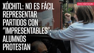 Xóchitl No es fácil representar partidos con “impresentables” alumnos protestan [upl. by Hulda]