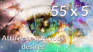 Manifestez vos désirs avec le 55x5  PUISSANT [upl. by Sandy874]