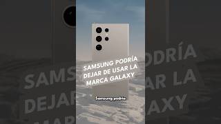 Samsung podría dejar de usar la marca Galaxy [upl. by Narmi]