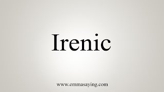 How To Say Irenic [upl. by Retsek]