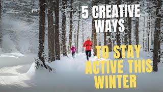 5 Creative Ways to Stay Active This Winter [upl. by Ikcaj168]