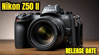 Nikon Z50 II  Specific Release Date amp Price [upl. by Herson348]