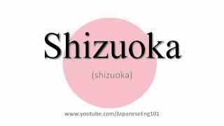 How to Pronounce Shizuoka prefecture [upl. by Nnaylrebmik657]