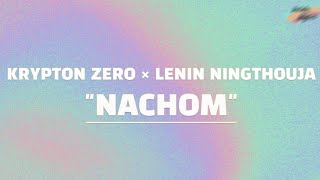 Lenin Ningthouja × Krypton Zero  NACHOM LYRICS [upl. by Enelehcim966]