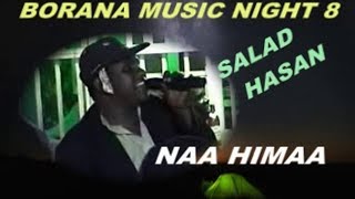 BEST BORANA MUSIC NIGHT SALAD HASAN Naa HimaaOROMO MUSIC [upl. by Ed778]