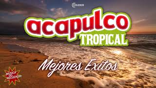 ACAPULCO TROPICAL  CUMBIAS MEXICANAS PARA BAILAR MIX [upl. by Kylie931]