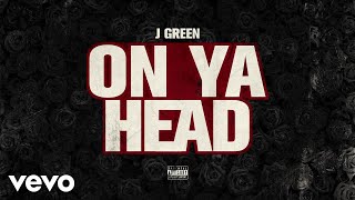 JGreen  On Ya Head Audio [upl. by Lirret]