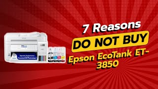 DONT BUY Epson EcoTank ET3850 BEFORE WATCHING THIS VIDEO 7 Reasons [upl. by Bocaj]