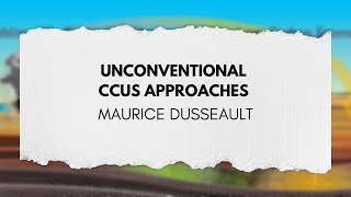 Unconventional CCUS Approaches  Maurice Dusseault [upl. by Eiduj502]