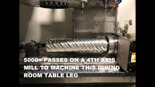 4THAXIS CNC MILLING A DINING ROOM TABLE LEG [upl. by Esinart923]