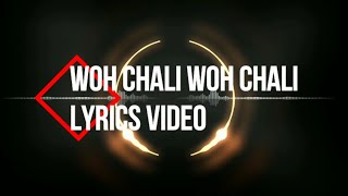 Woh Chali Woh Chali Lyrics Video [upl. by Ettolrahs730]