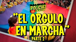 POLICÍAS EN ACCIÓN 40 🏳️‍🌈 quotEL ORGULLO EN MARCHAquot Parte 2 [upl. by Nellac]