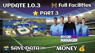 Soccer Manager 2025 Full Facilities Save Data Update 103  PART 3 [upl. by Hirsch]