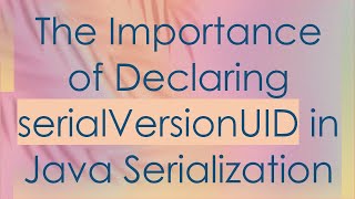 The Importance of Declaring serialVersionUID in Java Serialization [upl. by Utir]