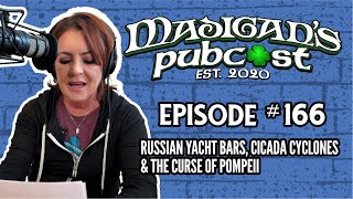 Madigans Pubcast Episode 166 Russian Yacht Bars Cicada Cyclones amp The Curse of Pompeii [upl. by Belita]