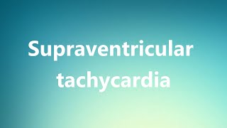 Supraventricular tachycardia  Medical Definition and Pronunciation [upl. by Teiv]