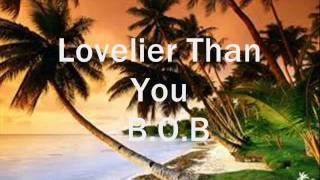 Lovelier Than You  BOB Lyrics [upl. by Ariahaj]