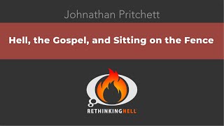 Hell the Gospel and Sitting on the Fence–Johnathan Pritchett [upl. by Masry332]