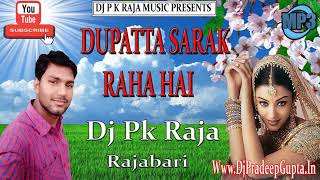 Dupatta Sarak Raha Hai Mera Dil Dj Pk Raja Rajabari Hindi Dj Song [upl. by Yrakcaz]