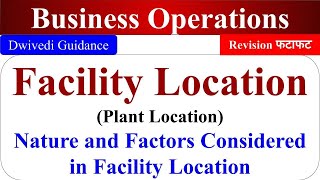 Facility Location Plant location Nature Factors considered in location business operations [upl. by Sirod]