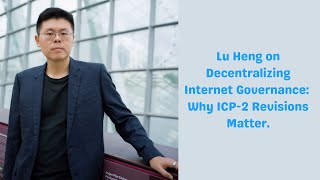 Speaker Series 15  Lu Heng on Decentralizing Internet Governance Why ICP2 Revisions Matter [upl. by Noyerb]