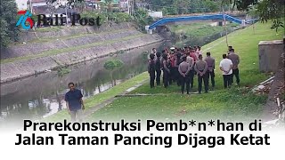 Prarekonstruksi Pembnhan di Jalan Taman Pancing Dijaga Ketat [upl. by Rhoads]