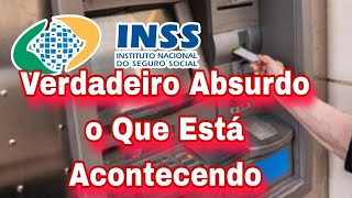 INSS Verdadeiro Absurdo o Que Está Acontecendo no INSS [upl. by Etyak]