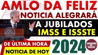 💥📢De ÚLTIMA hora AMLO da FELIZ NOTCIÓN 💸 Alegrará a Adultos Mayore JUBILADOS IMSS e ISSSTE 2024 💸 [upl. by Eladnwahs]