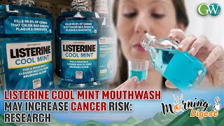 LISTERINE COOL MINT MOUTHWASH MAY INCREASE CANCER RISK RESEARCH [upl. by Anihpesoj]