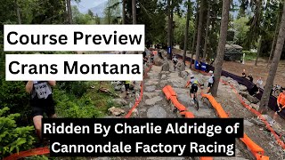 Crans Montana World Cup Course Preview 2024  Ridden by Cannondale Factory Racing  Charlie Aldridge [upl. by Sailesh]